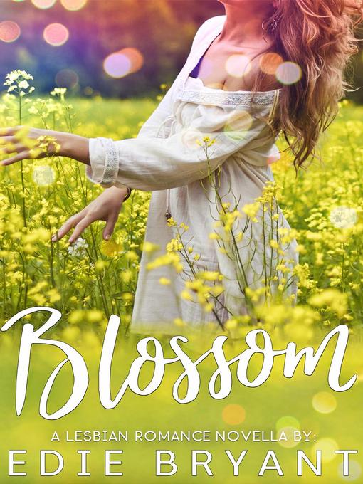 Title details for Blossom (A Lesbian Romance Novella) by Edie Bryant - Available